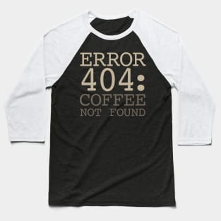 Error 404 Coffee Not Found Baseball T-Shirt
